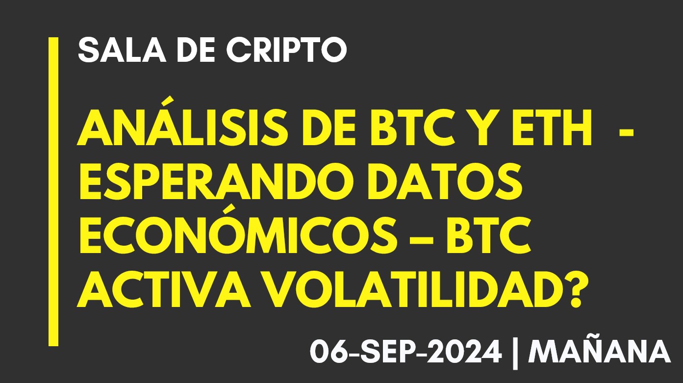 ANÁLISIS DE BTC Y ETH – ESPERANDO DATOS ECÓNOMICOS – BTC ACTIVA VOLATILIDAD? – 2024-09-06