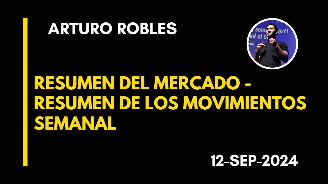 RESUMEN DEL MERCADO – RESUMEN DE LOS MOVIMIENTOS SEMANAL – ARTURO ROBLES