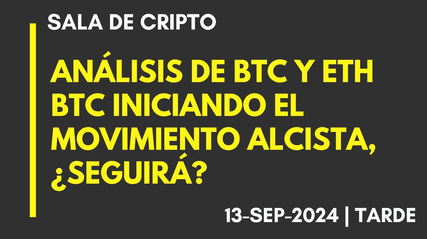 ANÁLISIS DE BTC Y ETH – BTC INICIANDO EL MOVIMIENTO ALCISTA, ¿SEGUIRÁ? – 2024-09-13