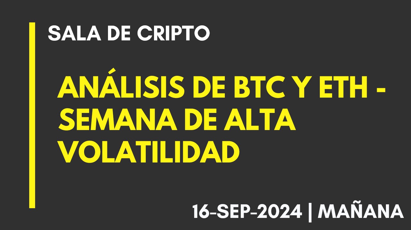 ANÁLISIS DE BTC Y ETH – SEMANA DE ALTA VOLATILIDAD – 2024-09-16