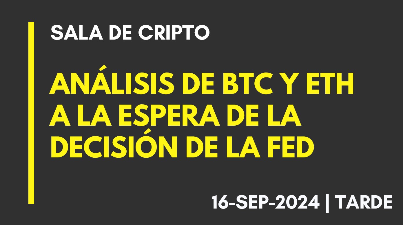 ANÁLISIS DE BTC Y ETH – A LA ESPERA DE LA DECISIÓN DE LA FED – 2024-09-16