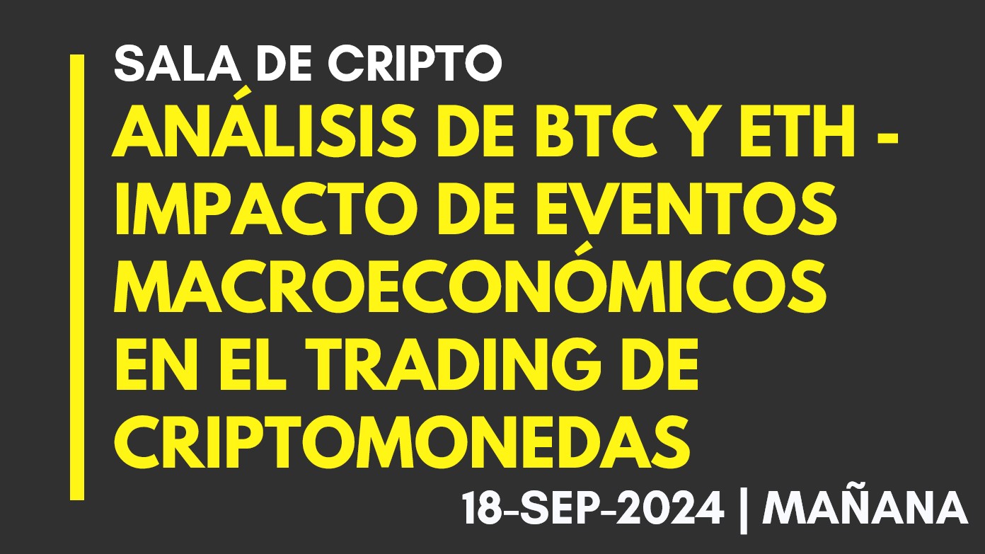 ANÁLISIS DE BTC Y ETH – IMPACTO DE EVENTOS MACROECONÓMICOS EN EL TRADING DE CRIPTOMONEDAS – 2024-09-18