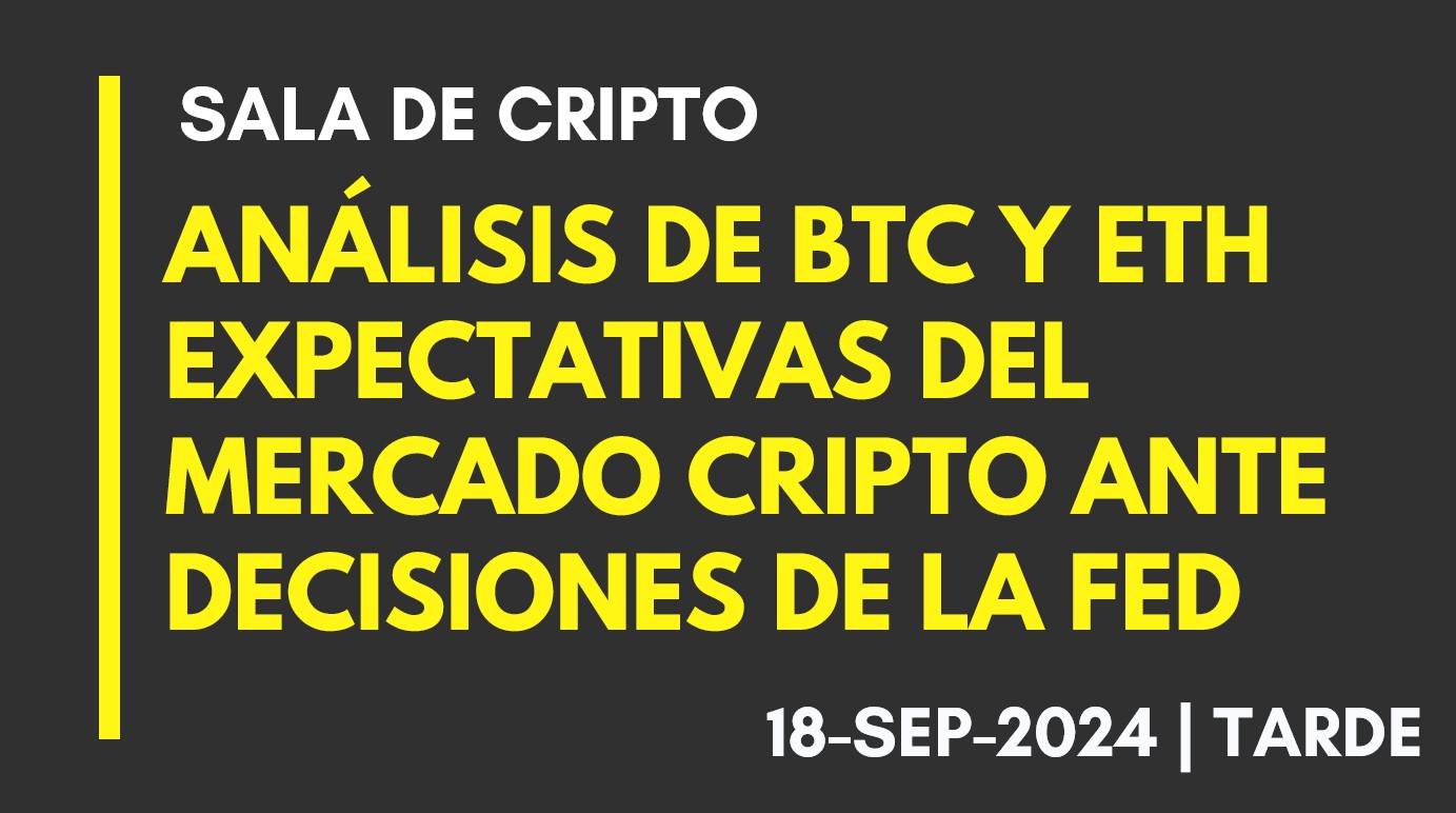 ANÁLISIS DE BTC Y ETH – EXPECTATIVAS DEL MERCADO CRIPTO ANTE DECISIONES DE LA FED – 2024-09-18