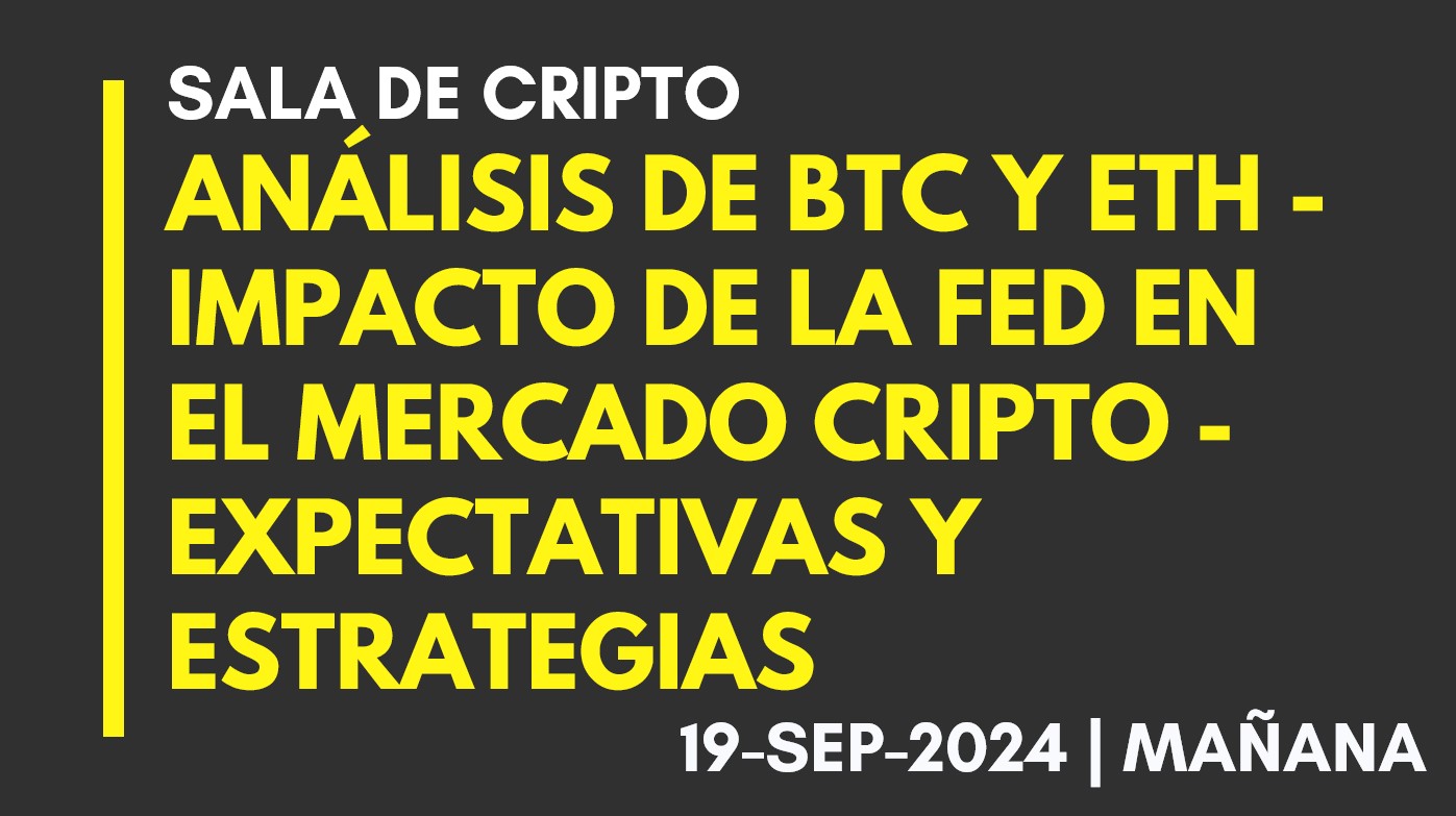 ANÁLISIS DE BTC Y ETH – IMPACTO DE LA FED EN EL MERCADO CRIPTO – EXPECTATIVAS Y ESTRATEGIAS – 2024-09-19