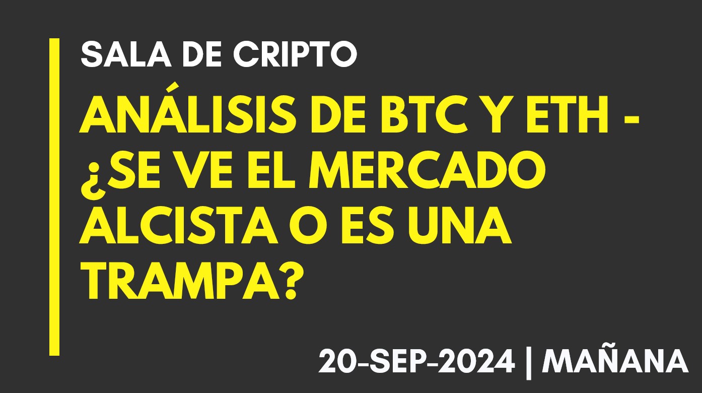 ANÁLISIS DE BTC Y ETH – ¿SE VE EL MERCADO ALCISTA O ES UNA TRAMPA? – 2024-09-20