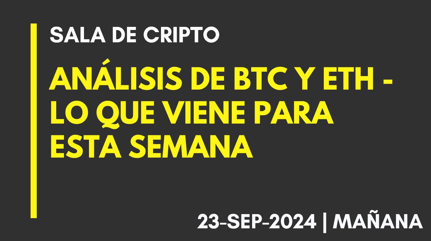 ANÁLISIS DE BTC Y ETH – LO QUE VIENE PARA ESTA SEMANA – 2024-09-23