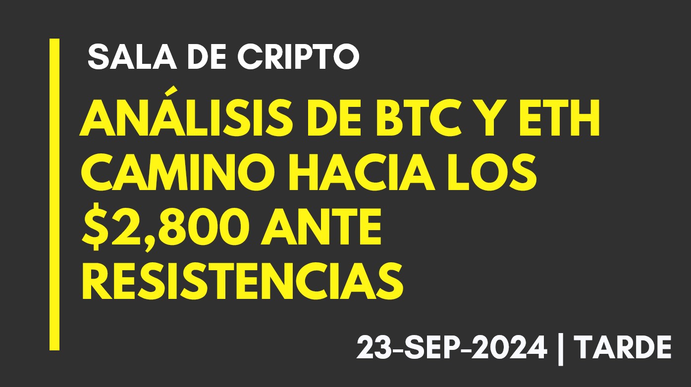 ANÁLISIS DE BTC Y ETH – ETH ALCISTA – CAMINO HACIA LOS ,800 ANTE RESISTENCIAS – 2024-09-23