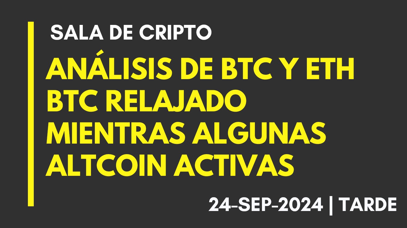 ANÁLISIS DE BTC Y ETH – BTC RELAJADO MIENTRAS ALGUNAS ALTCOIN ACTIVAS – 2024-09-24