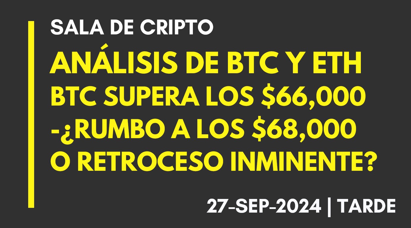 ANÁLISIS DE BTC Y ETH – BTC SUPERA LOS ,000 -¿RUMBO A LOS ,000 O RETROCESO INMINENTE? – 2024-09-27