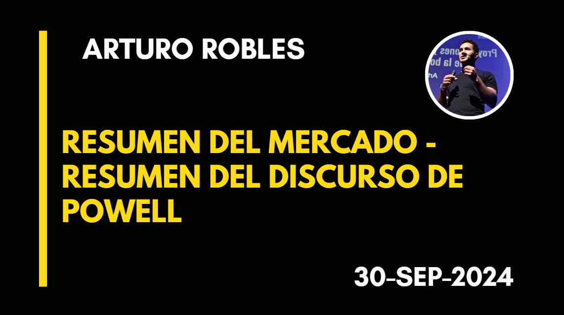 RESUMEN DEL MERCADO – RESUMEN DEL DISCURSO DE POWELL – ARTURO ROBLES