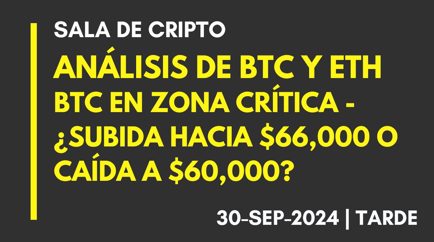 ANÁLISIS DE BTC Y ETH – BTC EN ZONA CRÍTICA -¿SUBIDA HACIA ,000 O CAÍDA A ,000? – 2024-09-30