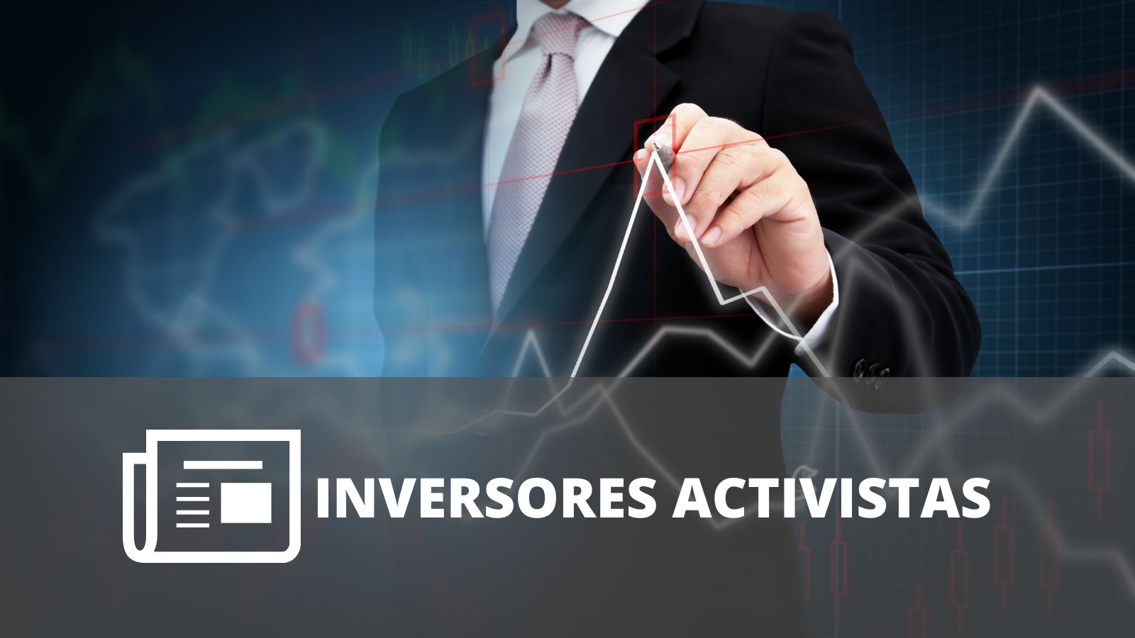 ¿CÓMO LOS INVERSORES ACTIVISTAS CAMBIAN EL JUEGO EMPRESARIAL?