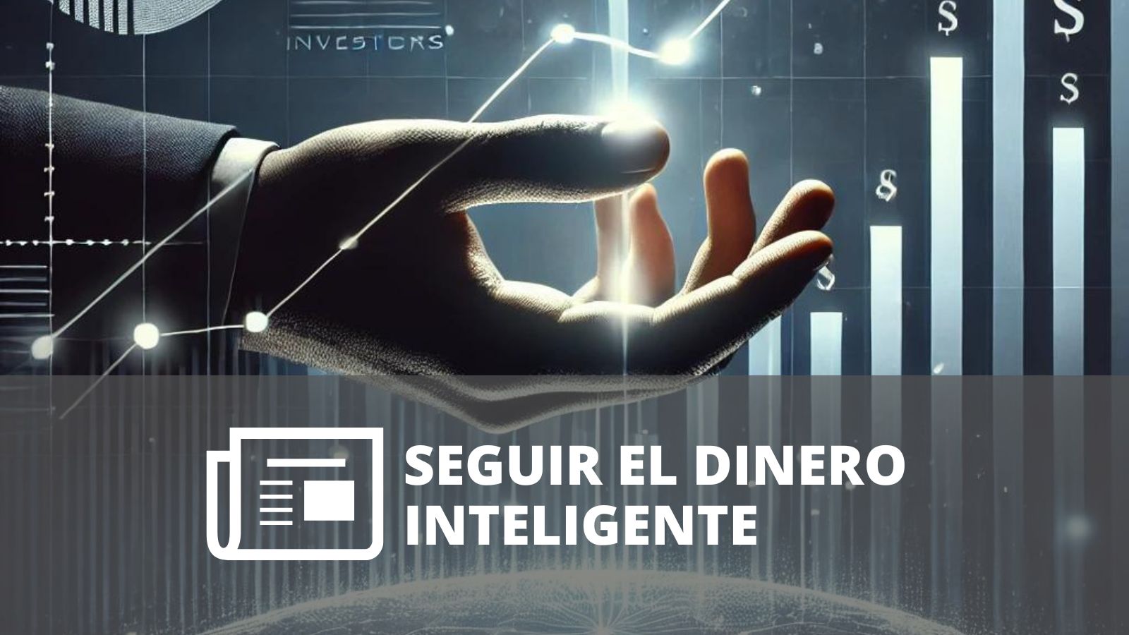 ¿CÓMO APROVECHAR LOS MOVIMIENTOS DEL DINERO INTELIGENTE?