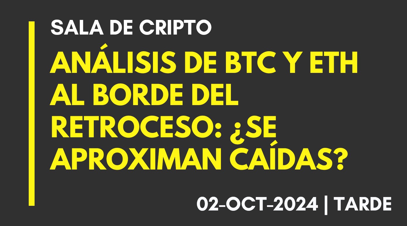 ANÁLISIS DE BTC Y ETH – AL BORDE DEL RETROCESO -¿SE APROXIMAN CAÍDAS? – 2024-10-02