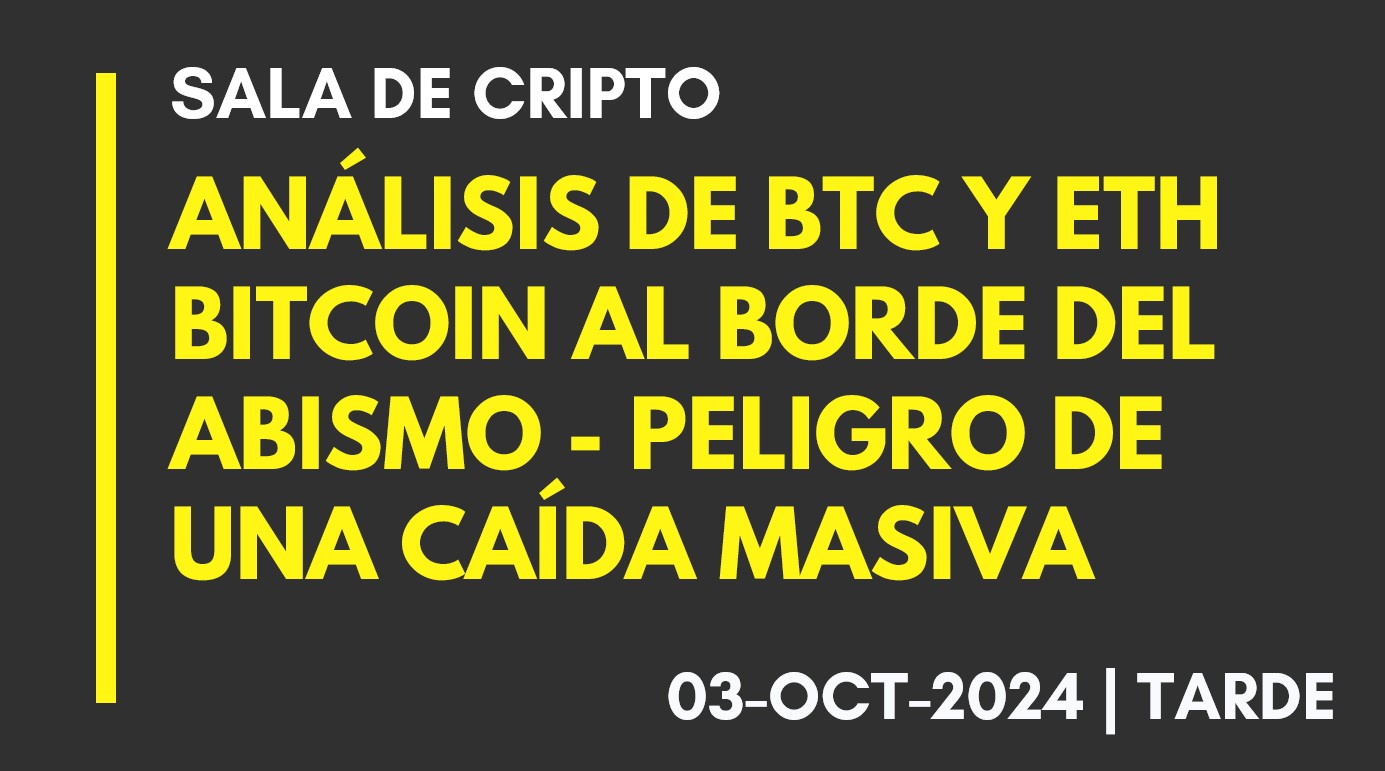 ANÁLISIS DE BTC Y ETH – BITCOIN AL BORDE DEL ABISMO – PELIGRO DE UNA CAÍDA MASIVA -2024-10-03