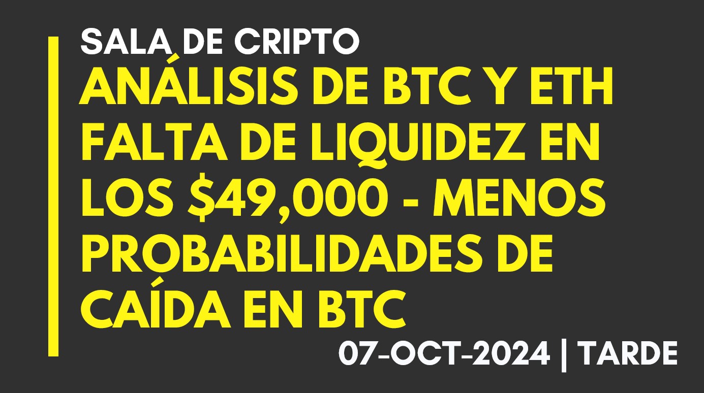 ANÁLISIS DE BTC Y ETH – FALTA DE LIQUIDEZ EN LOS ,000 – MENOS PROBABILIDADES DE CAÍDA EN BTC – 2024-10-07