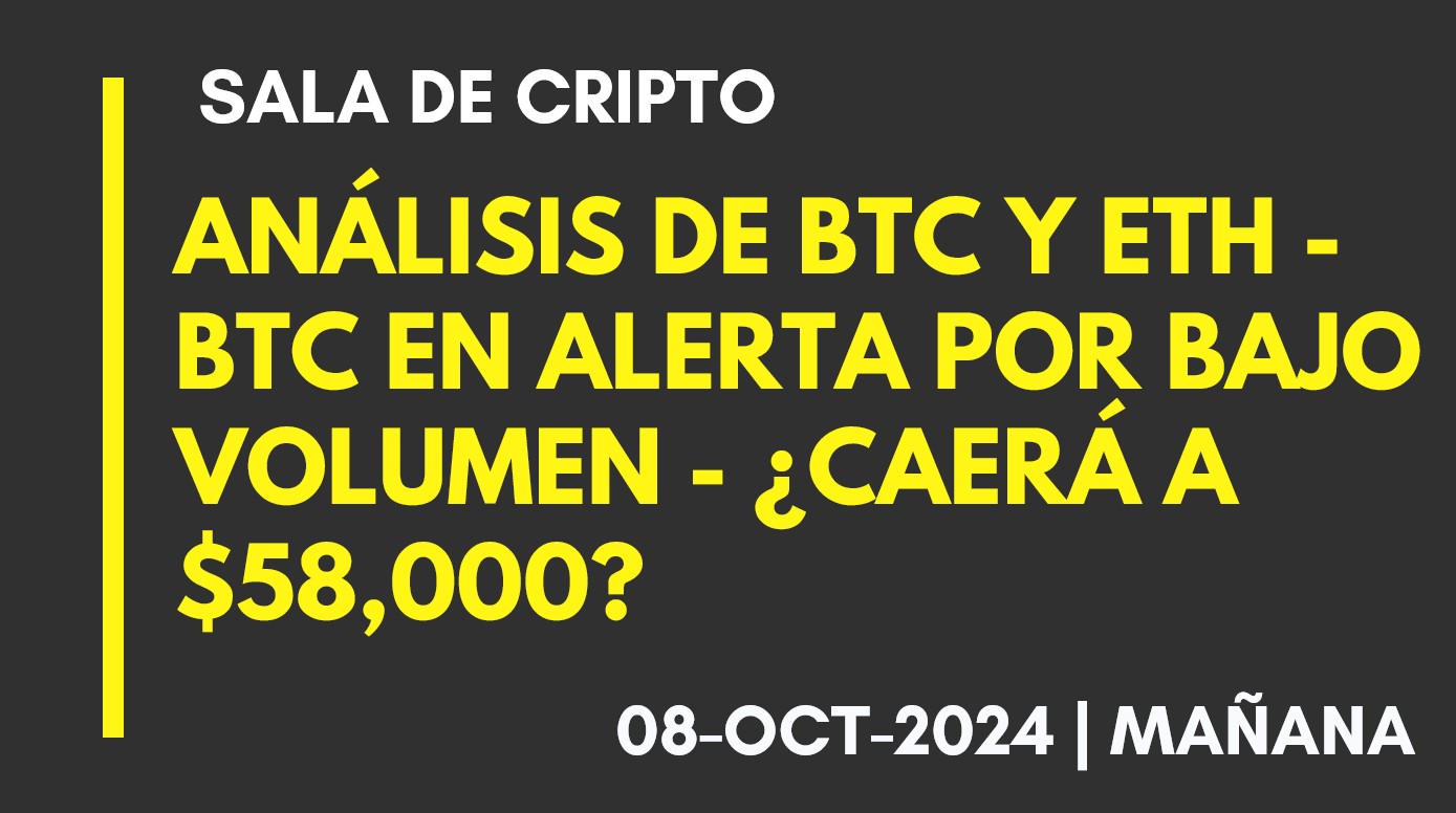 ANÁLISIS DE BTC Y ETH – BTC EN ALERTA POR BAJO VOLUMEN – ¿CAERÁ A ,000? – 2024-10-08