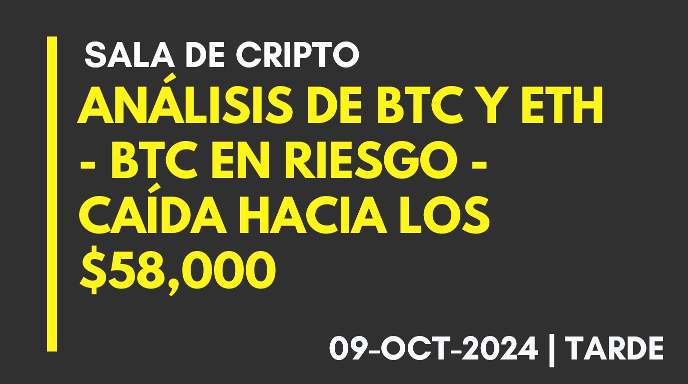 ANÁLISIS DE BTC Y ETH – BTC EN RIESGO – CAÍDA HACIA LOS ,000 SI NO SE MANTIENE LA ESTRUCTURA – 2024-10-09