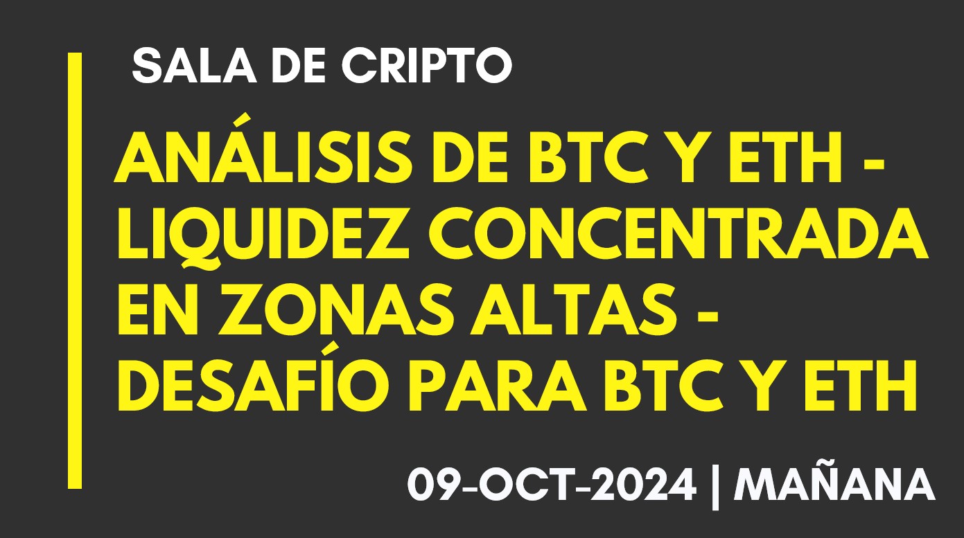 ANÁLISIS DE BTC Y ETH – LIQUIDEZ CONCENTRADA EN ZONAS ALTAS – DESAFÍO PARA BTC Y ETH – 2024-10-09