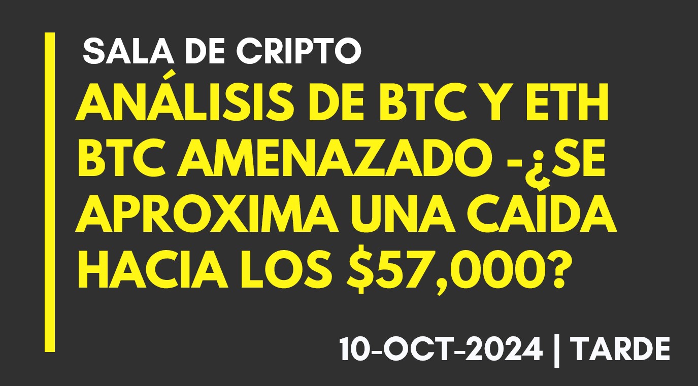 ANÁLISIS DE BTC Y ETH – BTC AMENAZADO -¿SE APROXIMA UNA CAÍDA HACIA LOS ,000? – 2024-10-10