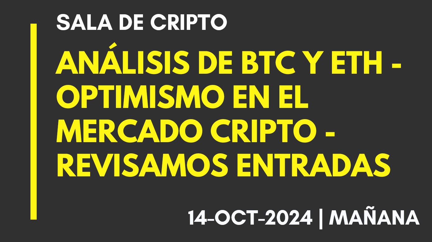 ANÁLISIS DE BTC Y ETH – OPTIMISMO EN EL MERCADO CRIPTO – REVISAMOS ENTRADAS – 2024-10-14