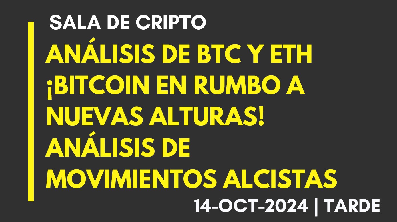 ANÁLISIS DE BTC Y ETH – ¡BITCOIN EN RUMBO A NUEVAS ALTURAS! ANÁLISIS DE MOVIMIENTOS ALCISTAS – 2024-10-14