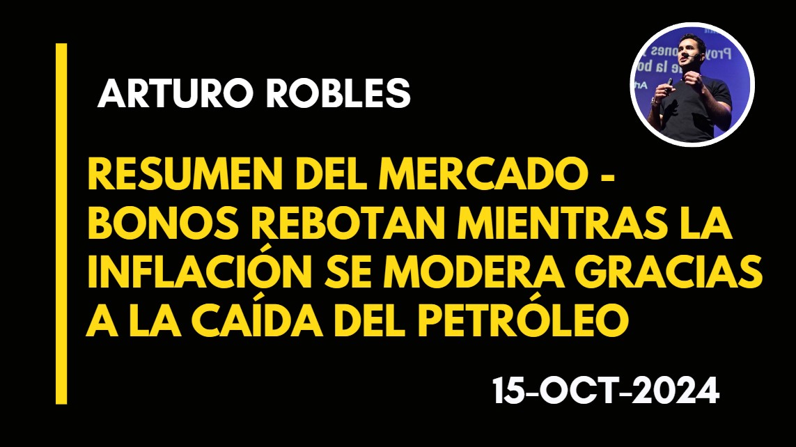 RESUMEN DEL MERCADO – BONOS REBOTAN MIENTRAS LA INFLACIÓN SE MODERA GRACIAS A LA CAÍDA DEL PETRÓLEO – ARTURO ROBLES