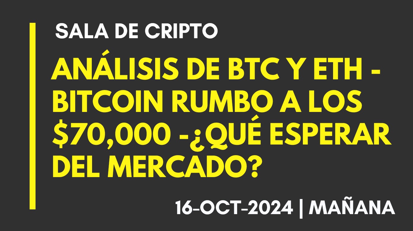 ANÁLISIS DE BTC Y ETH – BITCOIN RUMBO A LOS ,000 -¿QUÉ ESPERAR DEL MERCADO? – 2024-10-16