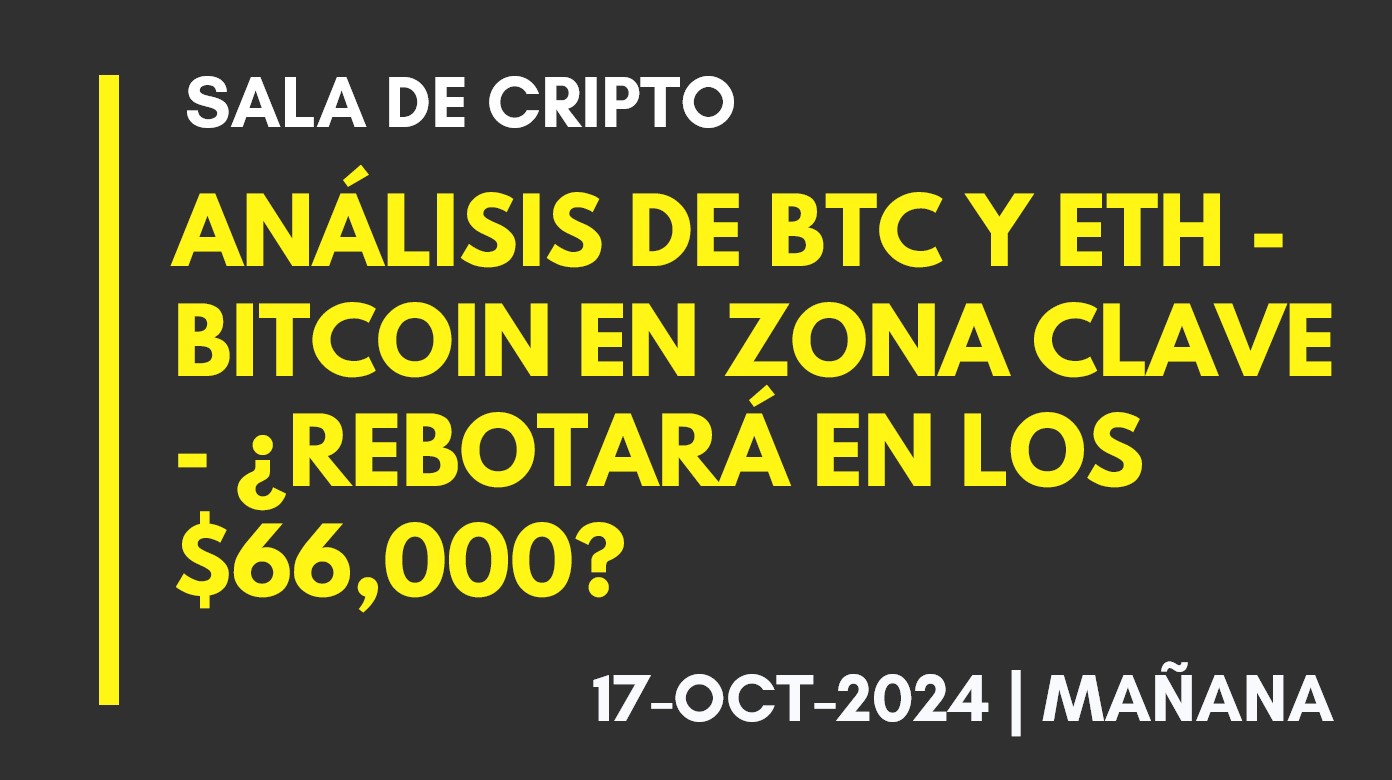 ANÁLISIS DE BTC Y ETH – BITCOIN EN ZONA CLAVE – ¿REBOTARÁ EN LOS ,000? – 2024-10-17