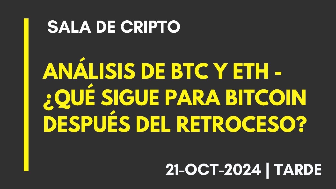 ANÁLISIS DE BTC Y ETH – ¿QUÉ SIGUE PARA BITCOIN DESPUÉS DEL RETROCESO? – 2024-10-21