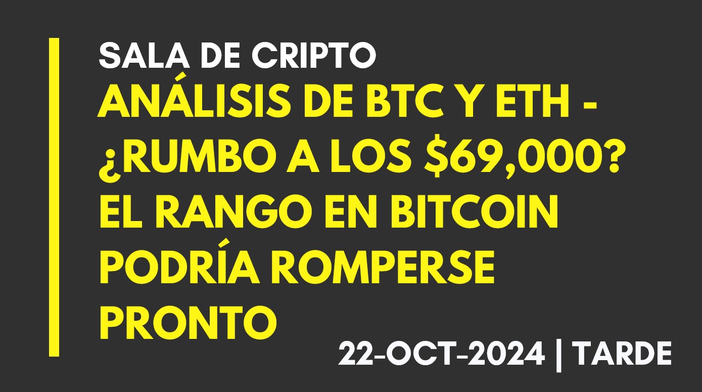 ANÁLISIS DE BTC Y ETH – ¿RUMBO A LOS ,000? EL RANGO EN BITCOIN PODRÍA ROMPERSE PRONTO – 2024-10-22