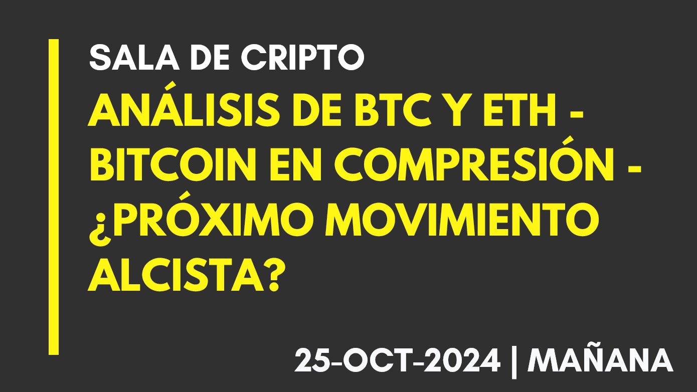 ANÁLISIS DE BTC Y ETH – BITCOIN EN COMPRESIÓN – ¿PRÓXIMO MOVIMIENTO ALCISTA? – 2024-10-25