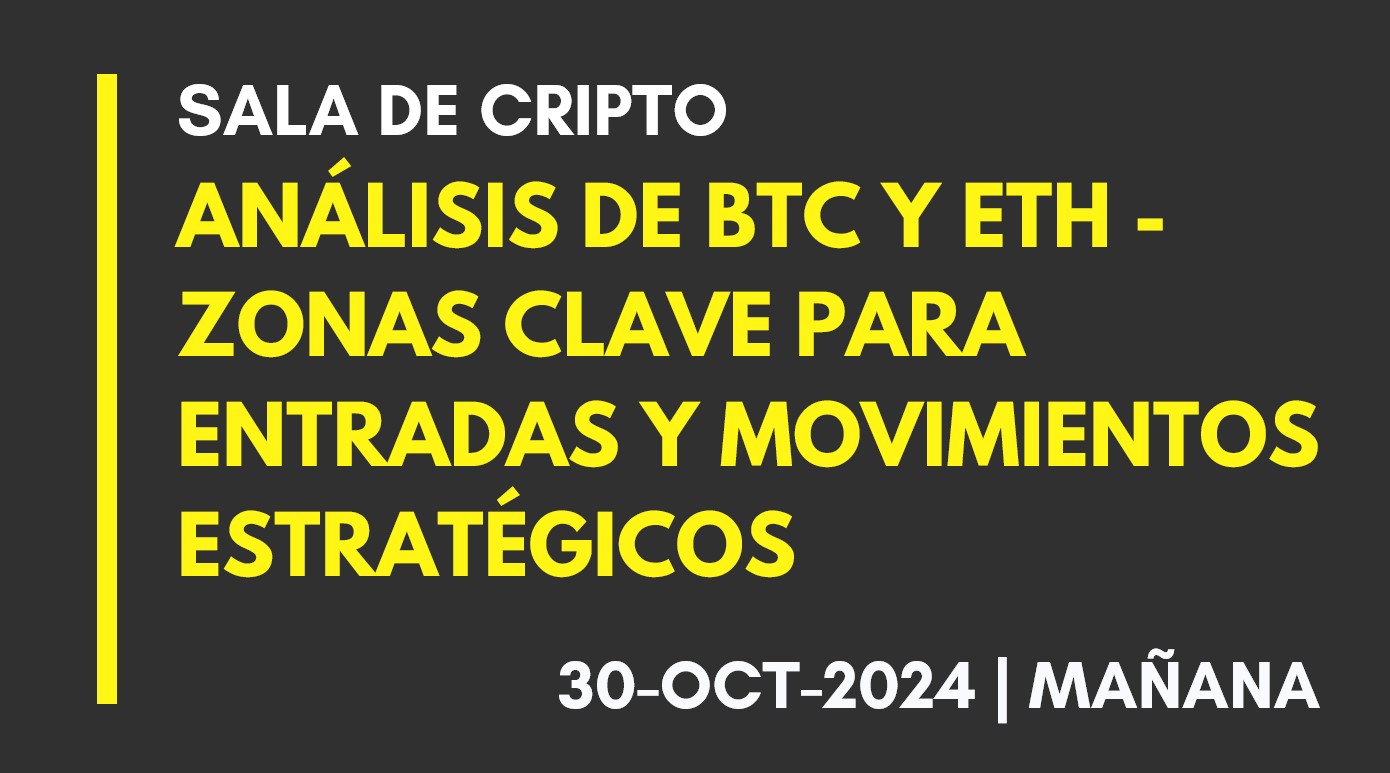 ANÁLISIS DE BTC Y ETH – ZONAS CLAVE PARA ENTRADAS Y MOVIMIENTOS ESTRATÉGICOS – 2024-10-30