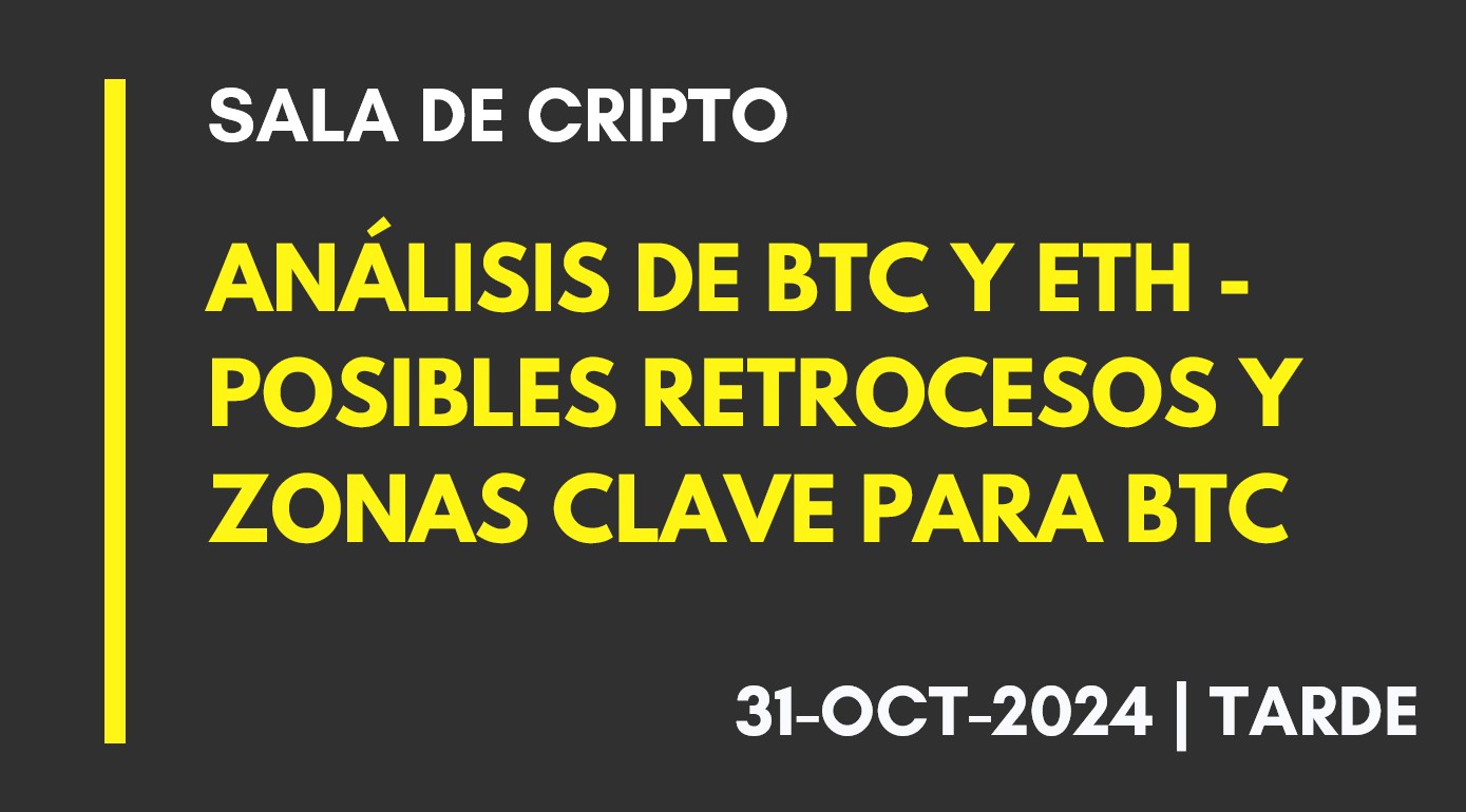 ANÁLISIS DE BTC Y ETH – POSIBLES RETROCESOS Y ZONAS CLAVE PARA BTC – 2024-10-31