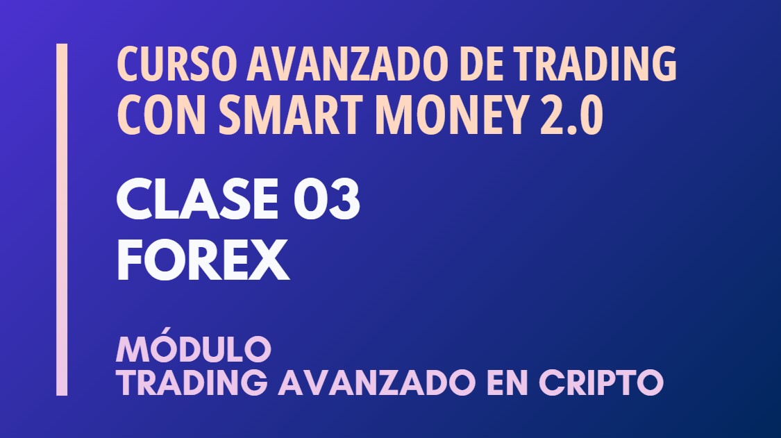 MÓDULO 2 TRADING AVANZADO EN CRIPTO – CLASE 03 – FOREX – LUCAS NAUWELAERTS