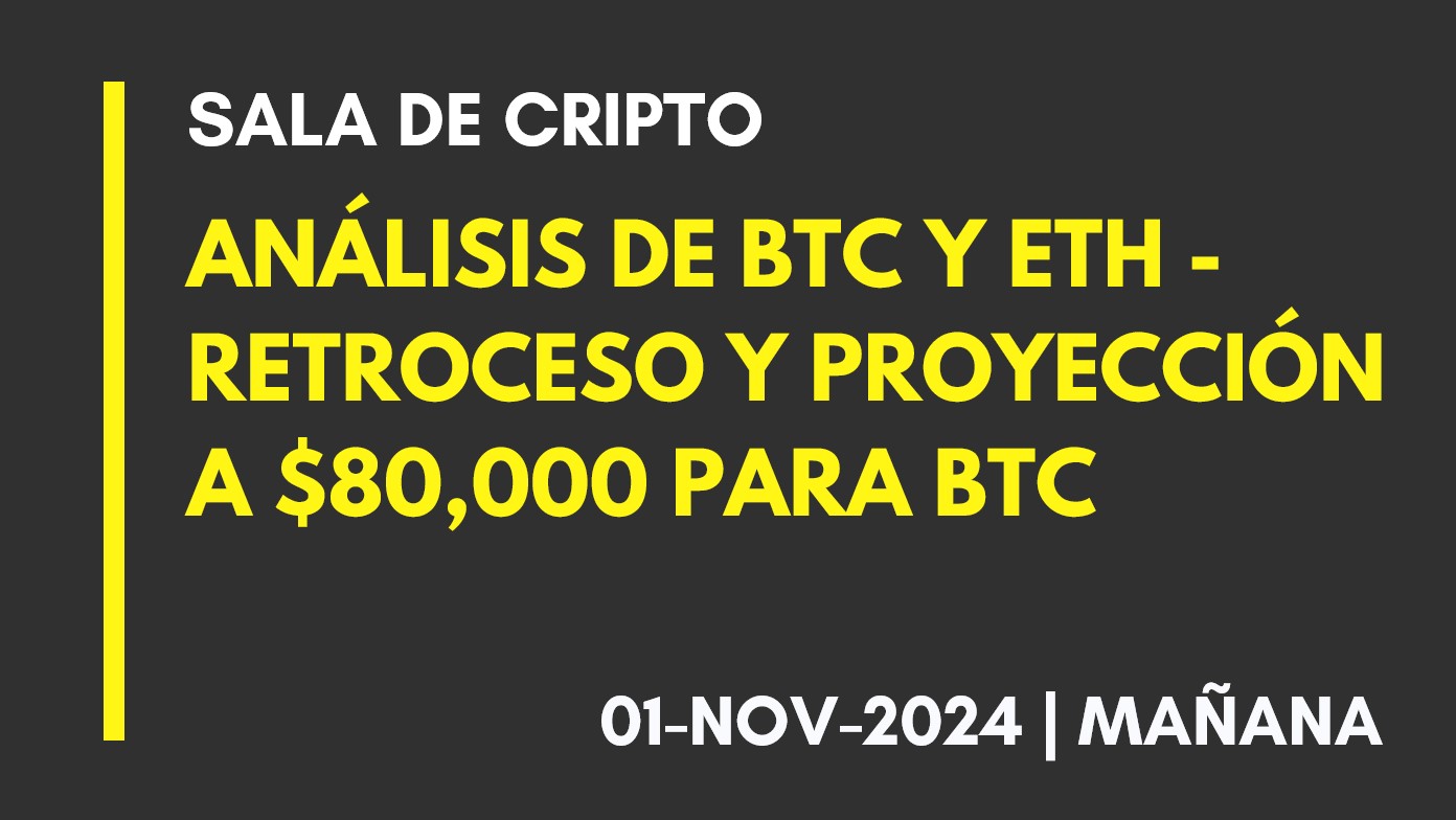 ANÁLISIS DE BTC Y ETH – RETROCESO Y PROYECCIÓN A ,000 PARA BTC – 2024-11-01