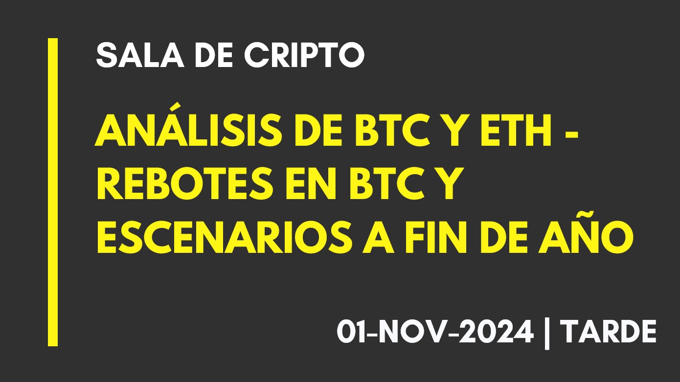 ANÁLISIS DE BTC Y ETH – REBOTES EN BTC Y ESCENARIOS A FIN DE AÑO – 2024-11-01