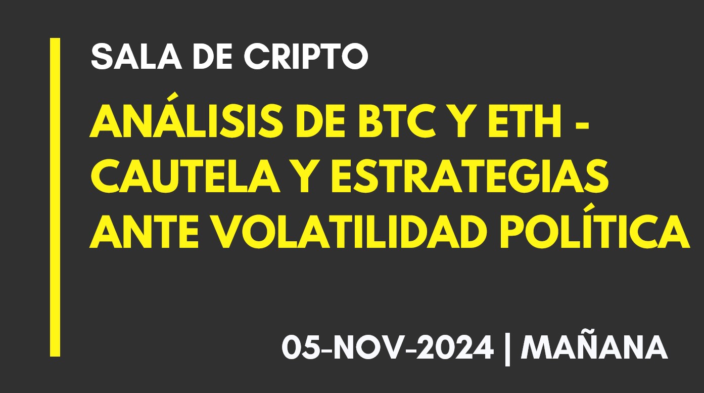 ANÁLISIS DE BTC Y ETH – CAUTELA Y ESTRATEGIAS ANTE VOLATILIDAD POLÍTICA – 2024-11-05