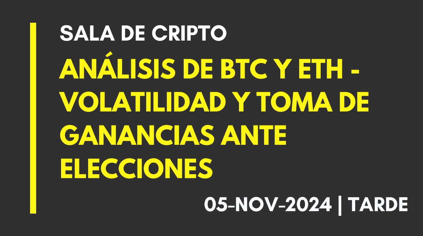 ANÁLISIS DE BTC Y ETH – VOLATILIDAD Y TOMA DE GANANCIAS ANTE ELECCIONES – 2024-11-05