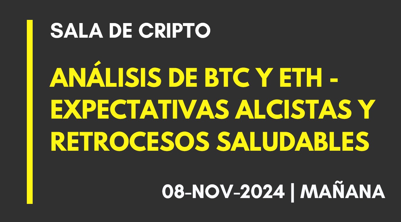 ANÁLISIS DE BTC Y ETH – EXPECTATIVAS ALCISTAS Y RETROCESOS SALUDABLES – 2024-11-08