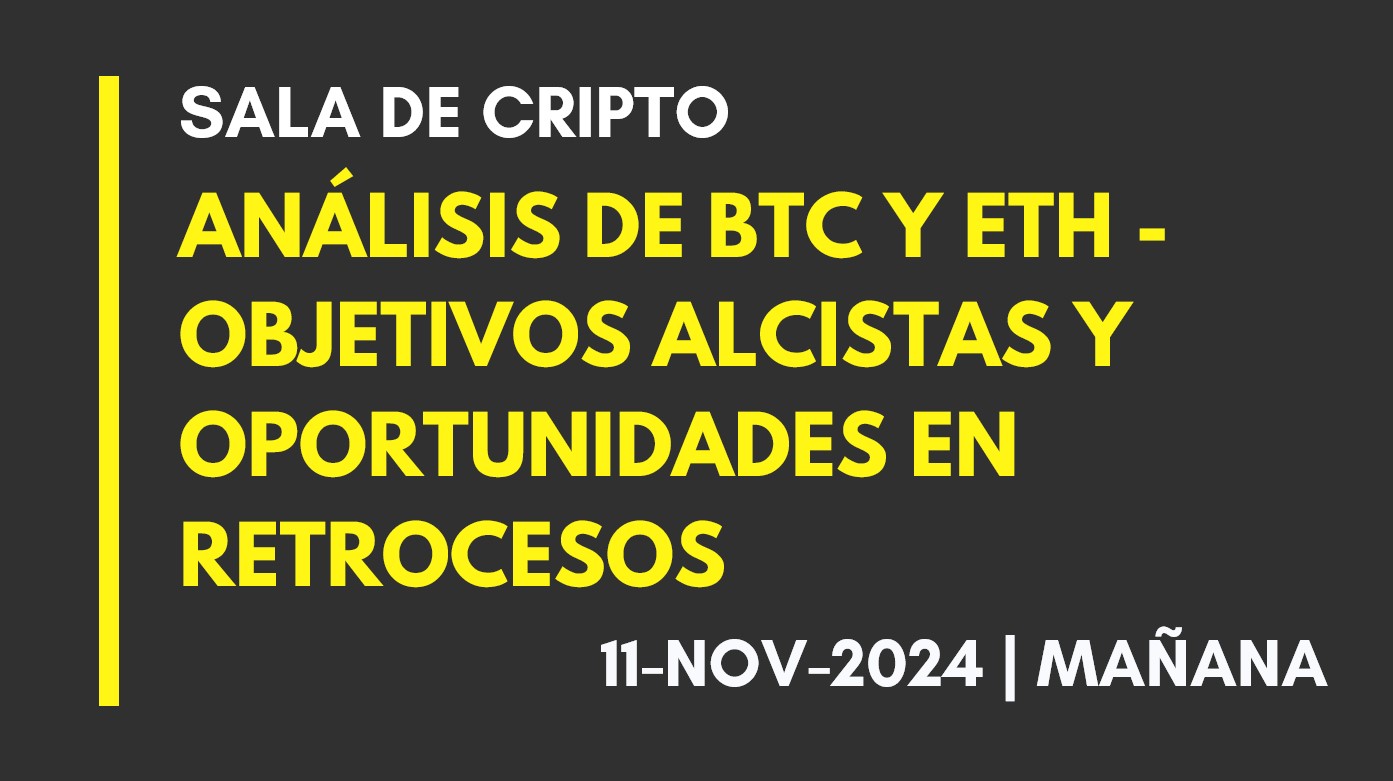 ANÁLISIS DE BTC Y ETH – OBJETIVOS ALCISTAS Y OPORTUNIDADES EN RETROCESOS – 2024-11-11