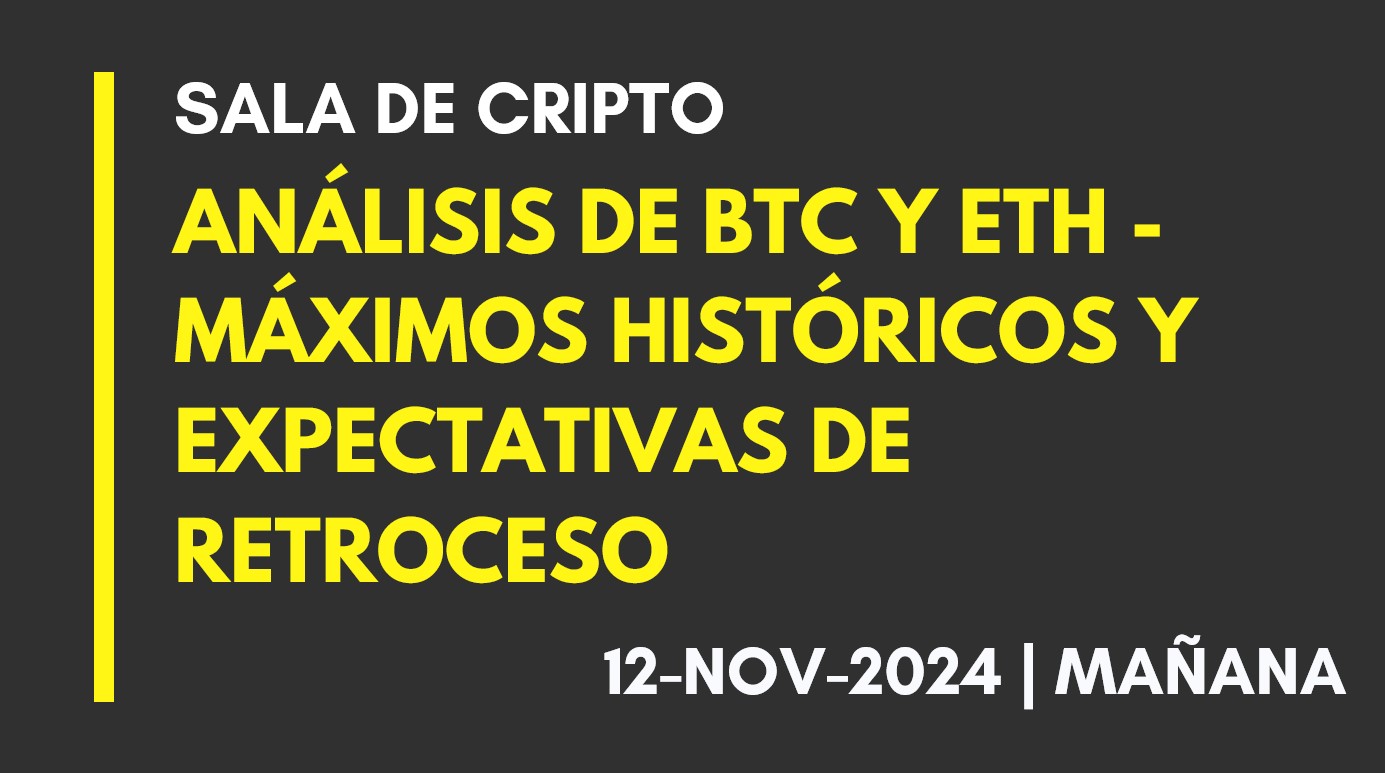 ANÁLISIS DE BTC Y ETH – MÁXIMOS HISTÓRICOS Y EXPECTATIVAS DE RETROCESO – 2024-11-12