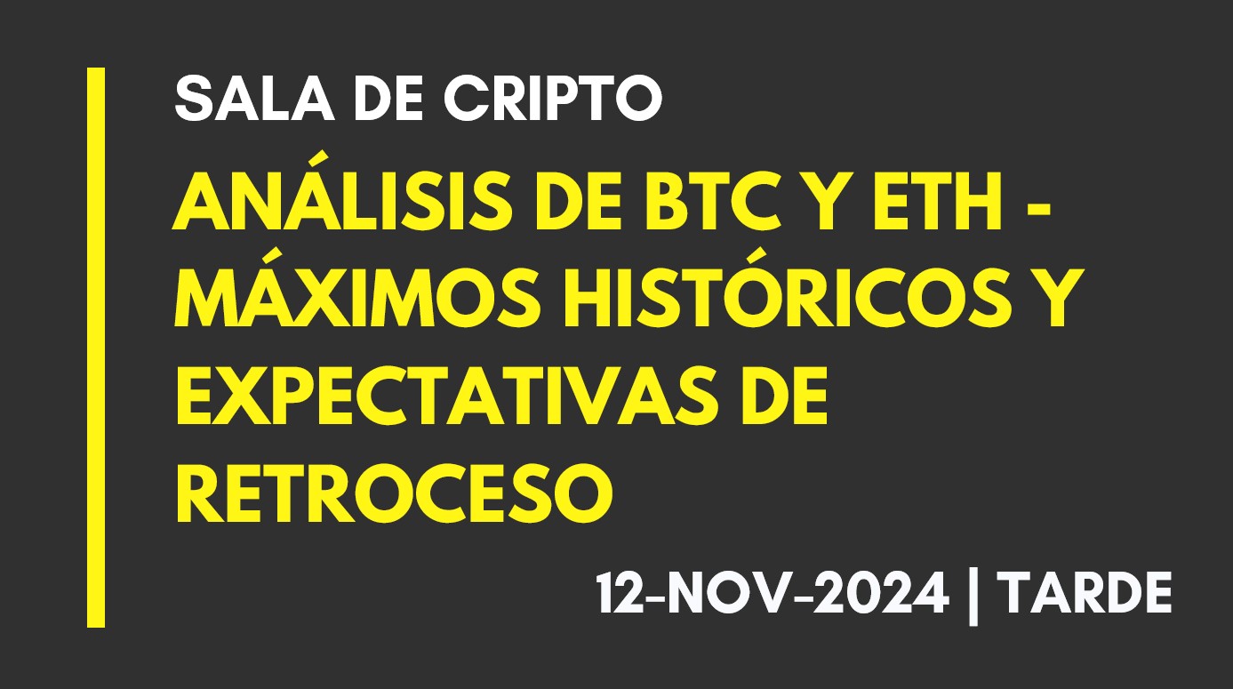 ANÁLISIS DE BTC Y ETH – MÁXIMOS HISTÓRICOS Y EXPECTATIVAS DE RETROCESO – 2024-11-12