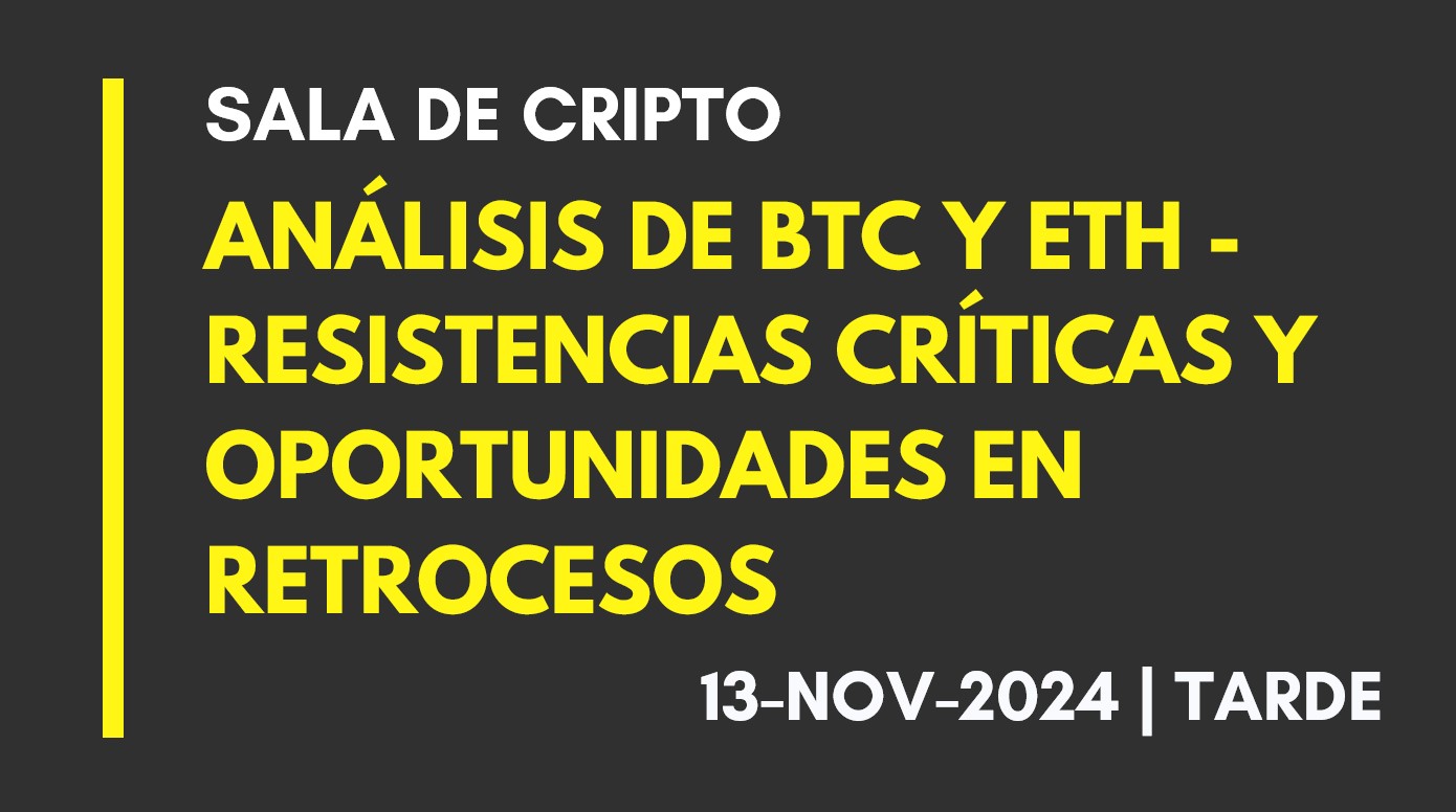 ANÁLISIS DE BTC Y ETH – RESISTENCIAS CRÍTICAS Y OPORTUNIDADES EN RETROCESOS – 2024-11-13