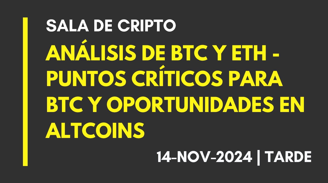 ANÁLISIS DE BTC Y ETH – PUNTOS CRÍTICOS PARA BTC Y OPORTUNIDADES EN ALTCOINS – 2024-11-14