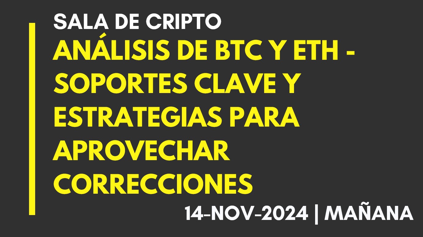 ANÁLISIS DE BTC Y ETH – SOPORTES CLAVE Y ESTRATEGIAS PARA APROVECHAR CORRECCIONES – 2024-11-15