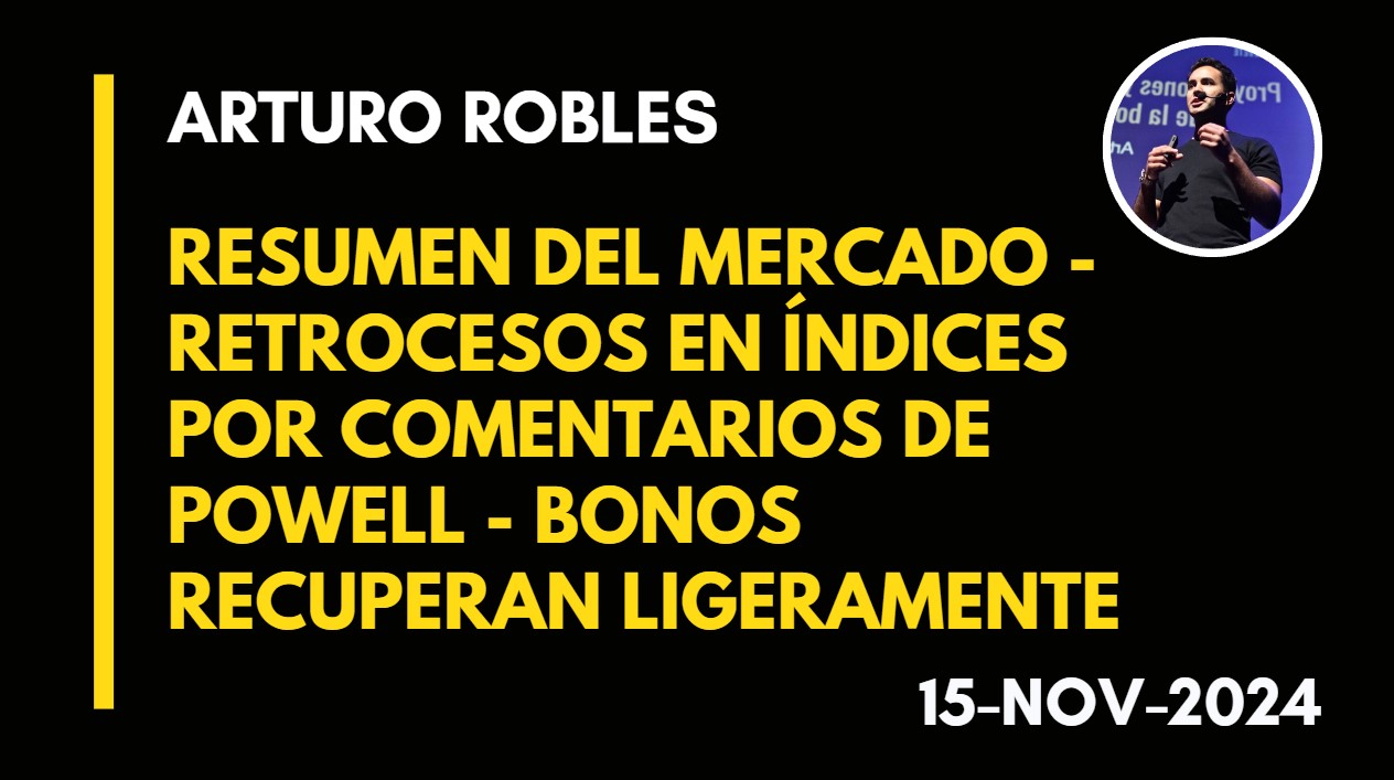 RESUMEN DEL MERCADO – RETROCESOS EN ÍNDICES POR COMENTARIOS DE POWELL – BONOS RECUPERAN LIGERAMENTE – ARTURO ROBLES