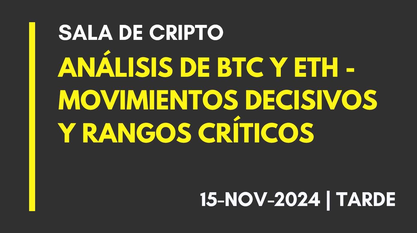 ANÁLISIS DE BTC Y ETH – MOVIMIENTOS DECISIVOS Y RANGOS CRÍTICOS – 2024-11-15