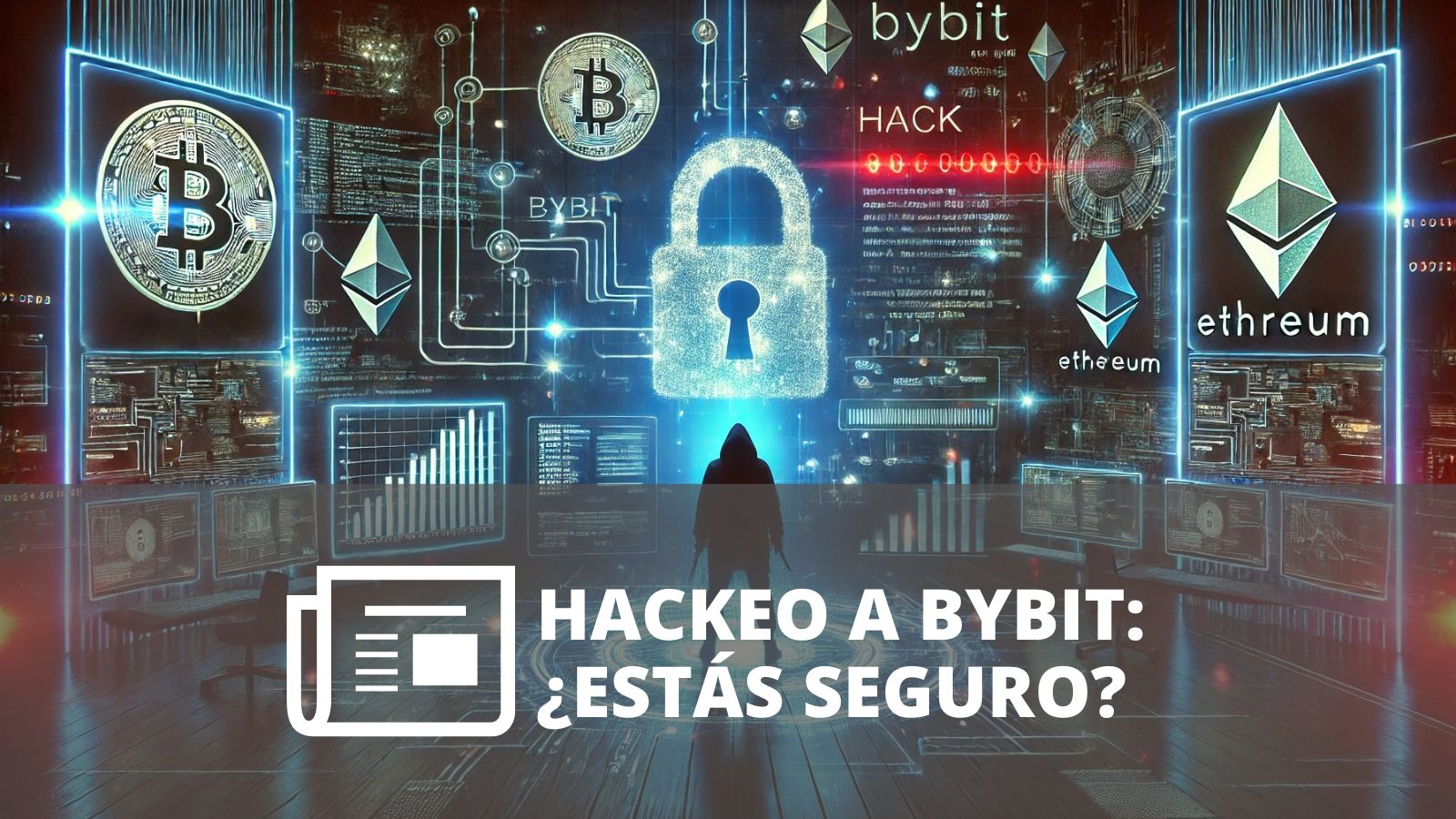 EL HACKEO A BYBIT: LECCIONES DE SEGURIDAD EN EL MUNDO DE LAS CRIPTOMONEDAS